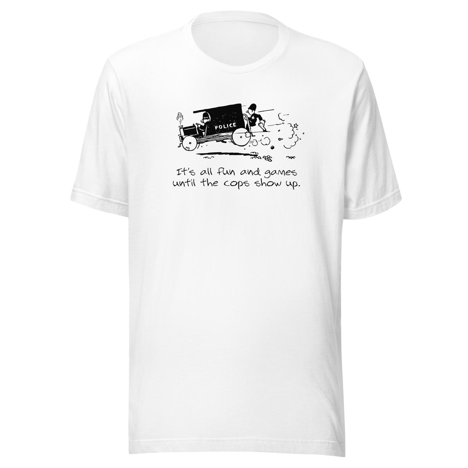 its-all-fun-and-games-until-the-cops-show-up-games-tee-humor-t-shirt-cops-tee-funny-t-shirt-truth-tee#color_white