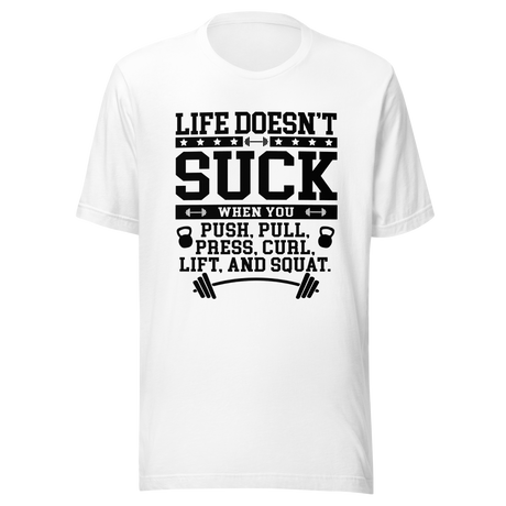 life-doesnt-suck-when-you-push-pull-press-curl-lift-and-squat-lift-tee-pull-t-shirt-push-tee-gym-t-shirt-workout-tee#color_white