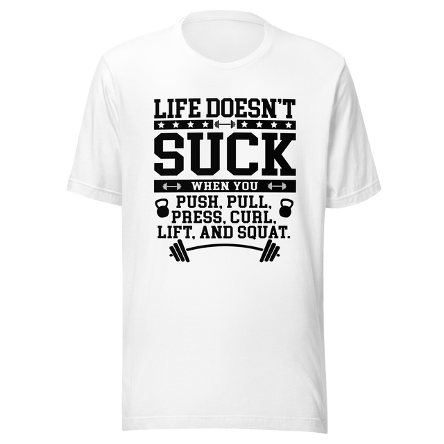 life-doesnt-suck-when-you-push-pull-press-curl-lift-and-squat-lift-tee-pull-t-shirt-push-tee-gym-t-shirt-workout-tee#color_white