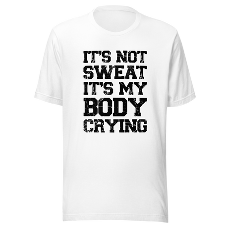 its-not-sweat-its-my-body-crying-gym-tee-awesome-t-shirt-workout-tee-fitness-t-shirt-truth-tee#color_white