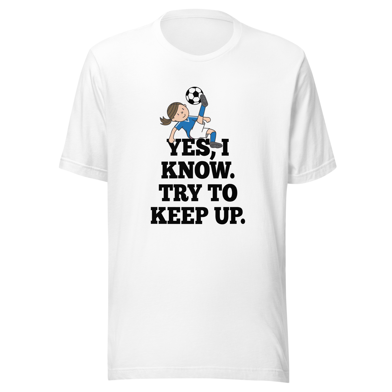 yes-i-know-try-to-keep-up-girls-tee-soccer-t-shirt-womens-tee-sports-t-shirt-soccer-tee#color_white