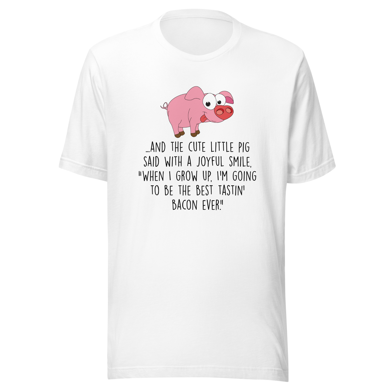 and-the-pig-said-with-a-joyful-smile-when-i-grow-up-im-going-to-be-the-best-pig-tee-joyful-t-shirt-smile-tee-farm-t-shirt-tee#color_white