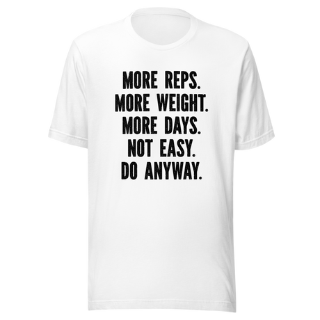 more-reps-more-weight-more-days-not-easy-do-anyway-gym-tee-more-t-shirt-reps-tee-gym-t-shirt-workout-tee#color_white