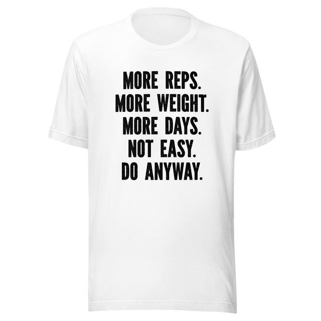 more-reps-more-weight-more-days-not-easy-do-anyway-gym-tee-more-t-shirt-reps-tee-gym-t-shirt-workout-tee#color_white