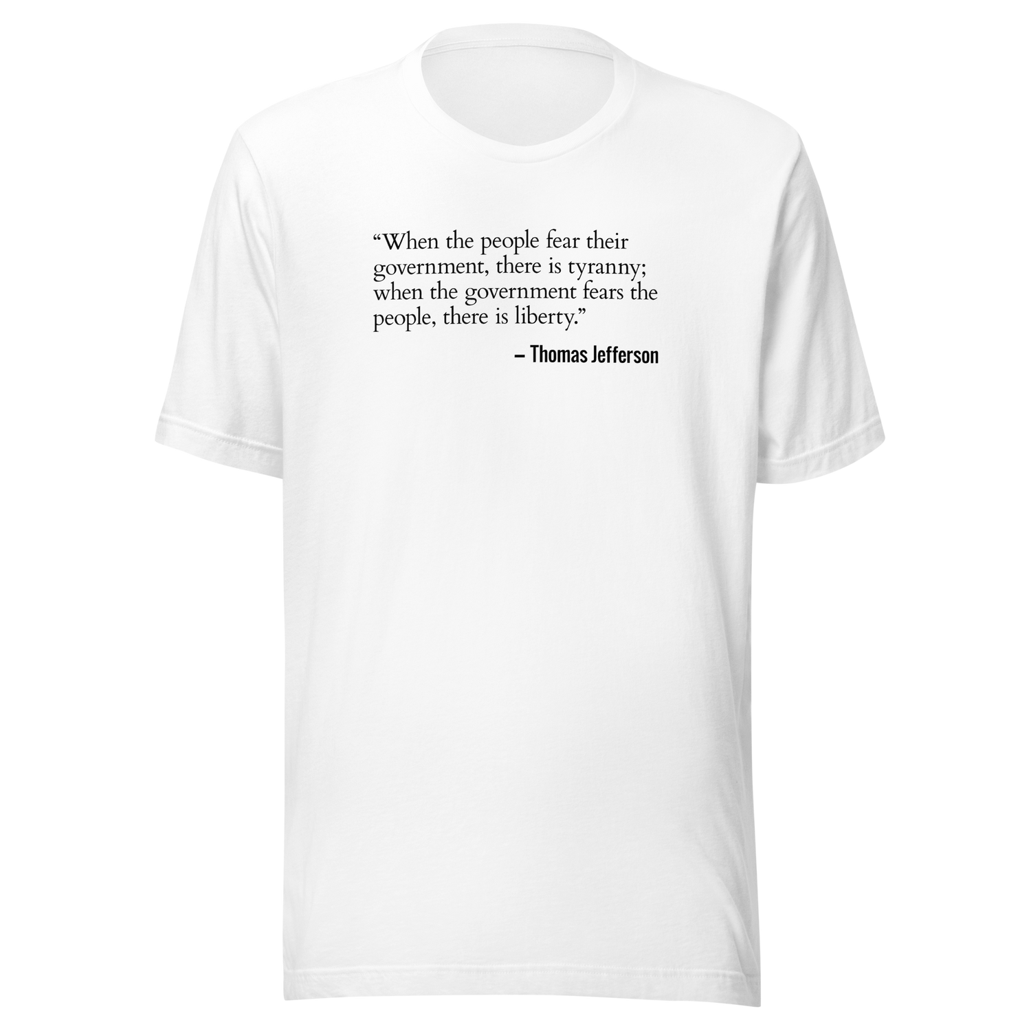 when-the-people-fear-their-government-freedom-tee-government-t-shirt-jefferson-tee-politics-t-shirt-usa-tee#color_white