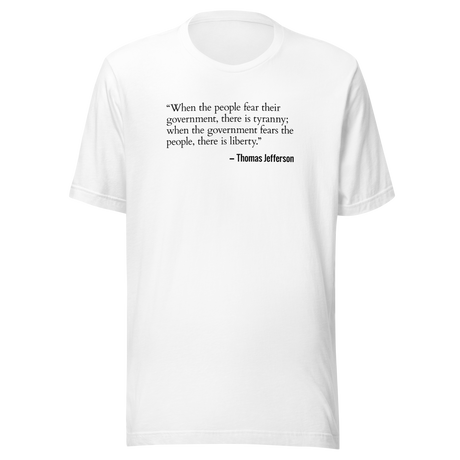 when-the-people-fear-their-government-freedom-tee-government-t-shirt-jefferson-tee-politics-t-shirt-usa-tee#color_white