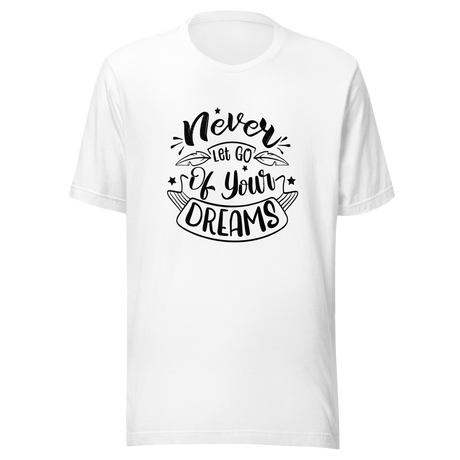 never-let-go-of-your-dreams-motivation-tee-quote-t-shirt-motivational-tee-motivational-t-shirt-inspirational-tee#color_white