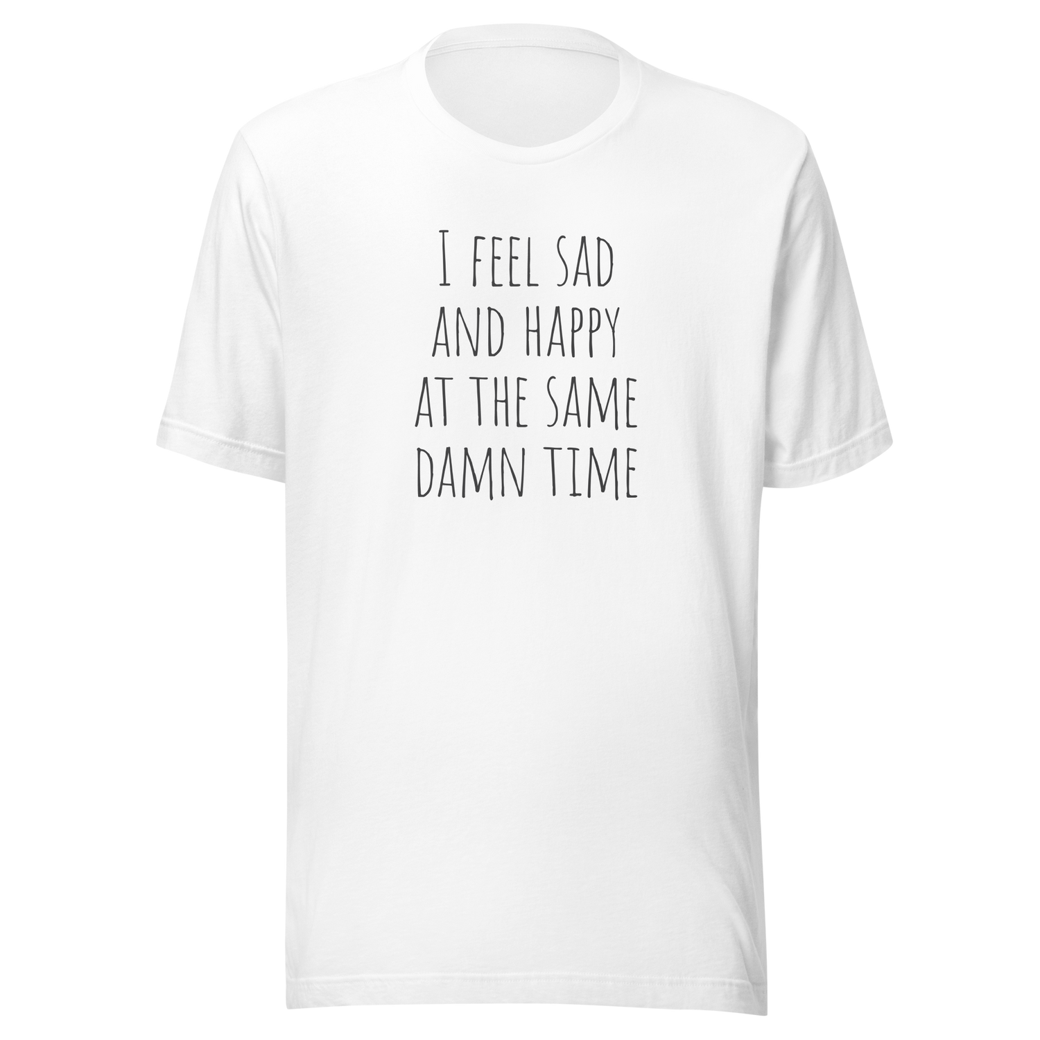 i-feel-sad-and-happy-at-the-same-time-happy-tee-sad-t-shirt-mental-tee-t-shirt-tee#color_white