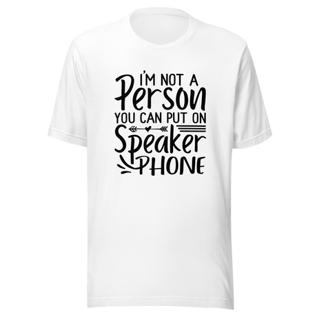 im-not-a-person-you-can-put-on-speaker-phone-speaker-phone-tee-not-a-person-t-shirt-clever-tee-t-shirt-tee#color_white