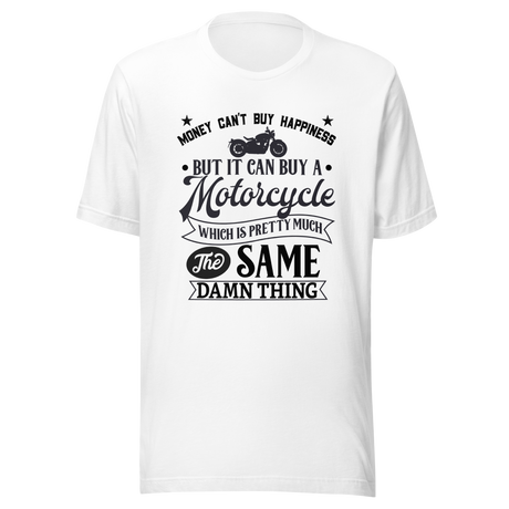 money-cant-but-happiness-but-it-can-buy-a-motorcycle-which-is-pretty-much-the-same-thing-money-tee-motorcycle-t-shirt-happiness-tee-t-shirt-tee#color_white