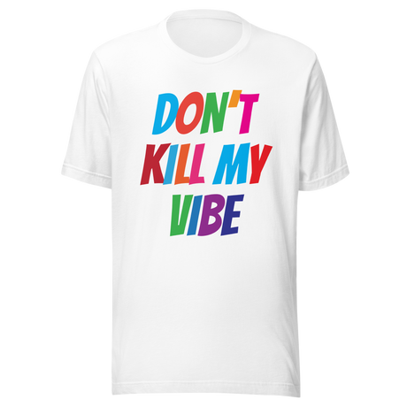 dont-kill-my-vibe-dont-tee-vibes-t-shirt-life-tee-t-shirt-tee#color_white