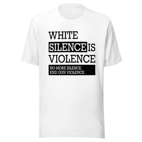 white-silence-is-violence-no-more-silence-end-gun-violence-white-tee-silence-t-shirt-violence-tee-t-shirt-tee#color_white