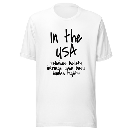 in-the-usa-religious-beliefs-infringe-upon-basic-human-rights-usa-tee-government-t-shirt-religious-tee-t-shirt-tee#color_white