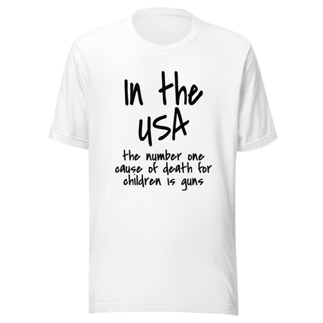 in-the-usa-the-number-one-cause-of-death-for-children-is-guns-usa-tee-government-t-shirt-cause-of-death-tee-t-shirt-tee#color_white