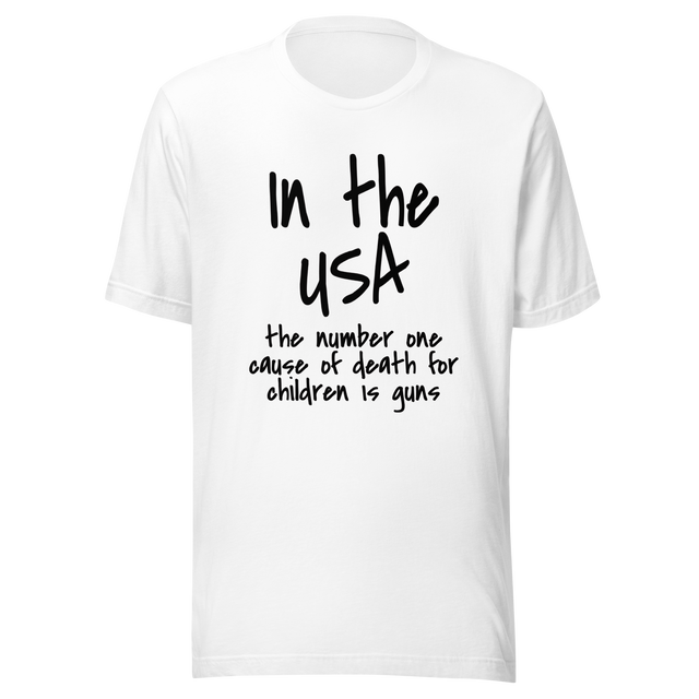 in-the-usa-the-number-one-cause-of-death-for-children-is-guns-usa-tee-government-t-shirt-cause-of-death-tee-t-shirt-tee#color_white