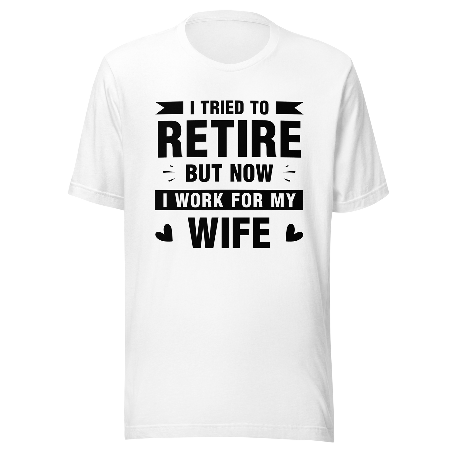i-tried-to-retire-but-now-i-work-for-my-wife-wife-tee-husband-t-shirt-boss-tee-t-shirt-tee#color_white