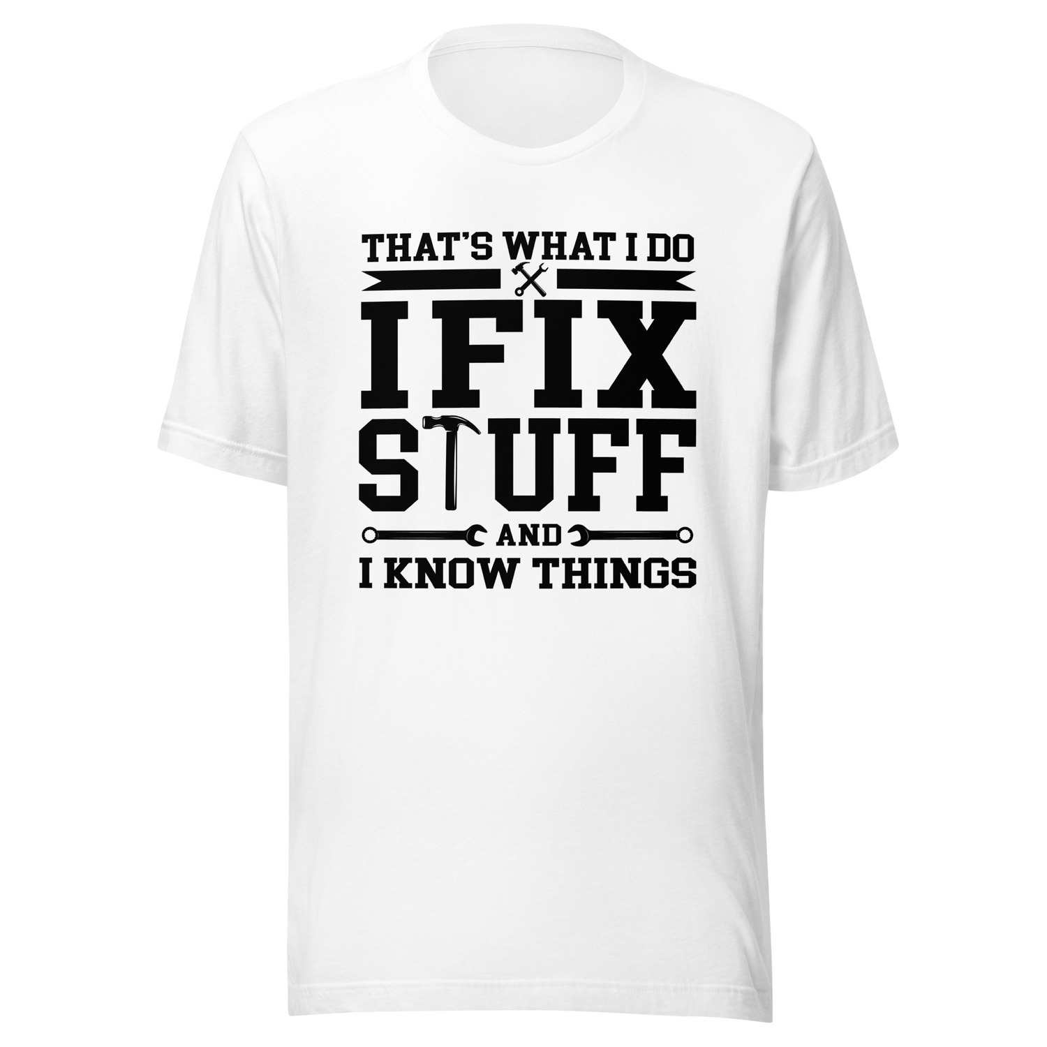 thats-what-i-do-i-fix-stuff-and-i-know-things-what-i-do-tee-fix-t-shirt-stuff-tee-t-shirt-tee#color_white