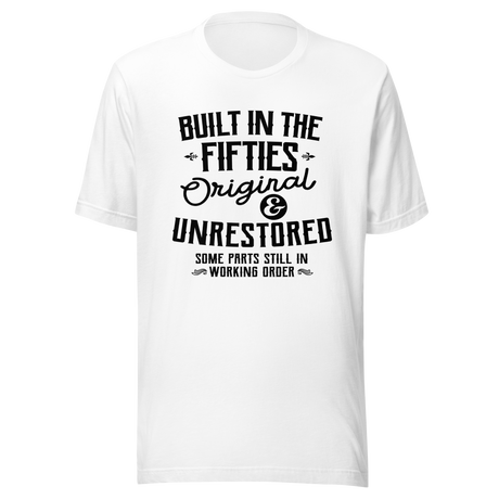 built-in-the-fifties-original-and-unrestored-some-parts-still-in-working-order-built-tee-fifties-t-shirt-50s-tee-t-shirt-tee#color_white