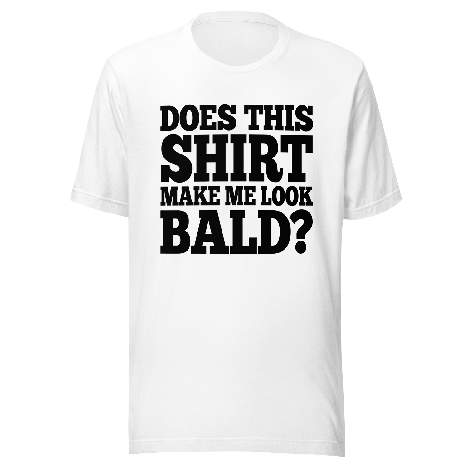 does-this-shirt-make-me-look-bald-dad-tee-father-t-shirt-bald-tee-t-shirt-tee#color_white