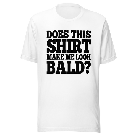 does-this-shirt-make-me-look-bald-dad-tee-father-t-shirt-bald-tee-t-shirt-tee#color_white