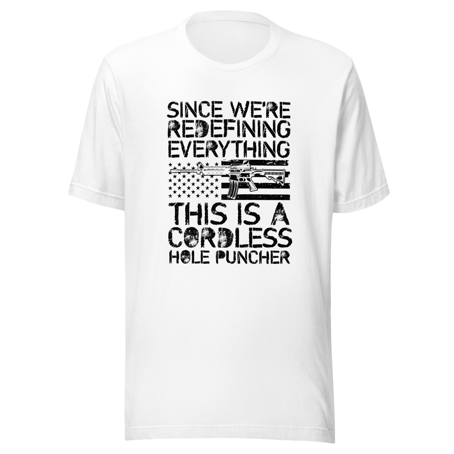 since-were-redefining-everything-this-is-a-cordless-hole-puncher-woke-tee-ar15-t-shirt-cordless-tee-t-shirt-tee#color_white
