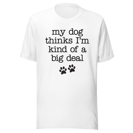 my-dog-thinks-im-kind-of-a-big-deal-dog-tee-pet-t-shirt-bond-tee-t-shirt-tee#color_white