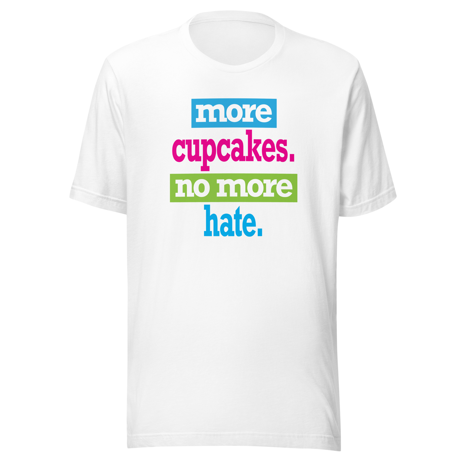 more-cupcakes-less-hate-live-tee-love-t-shirt-laugh-tee-t-shirt-tee#color_white