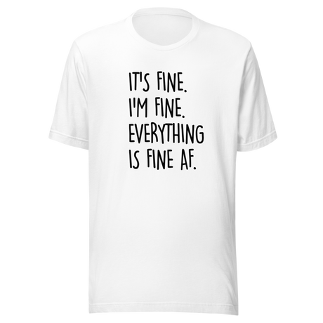 its-fine-im-fine-everything-is-fine-af-life-tee-fine-t-shirt-humor-tee-sarcastic-t-shirt-chaos-tee#color_white