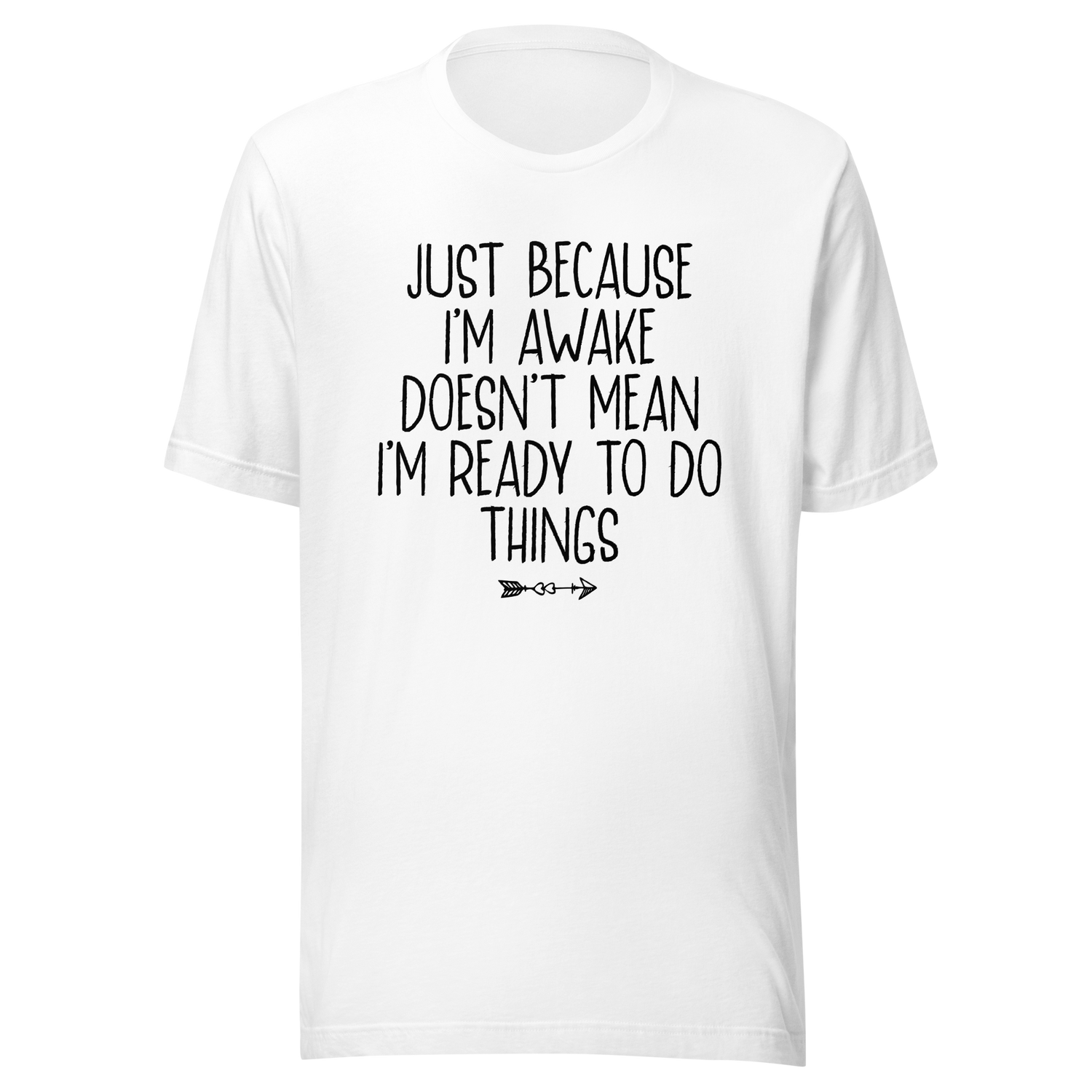 just-because-im-awake-doesnt-mean-im-ready-to-do-things-life-tee-alert-t-shirt-reluctant-tee-awake-t-shirt-unprepared-tee#color_white