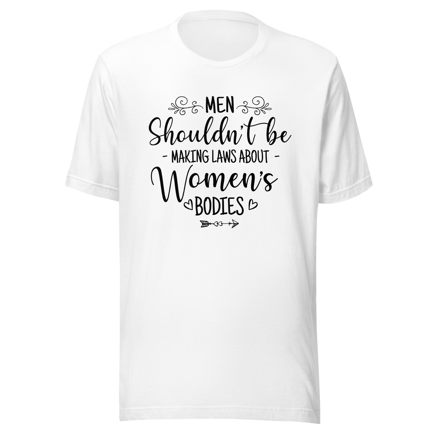 men-shouldnt-be-making-laws-about-womens-bodies-politics-tee-feminism-t-shirt-womens-rights-tee-equality-t-shirt-advocacy-tee#color_white
