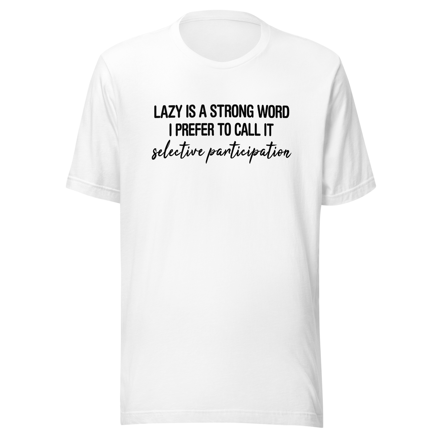 lazy-is-a-very-strong-word-i-prefer-to-call-it-selective-participation-life-tee-lazy-t-shirt-selective-tee-participation-t-shirt-humor-tee#color_white