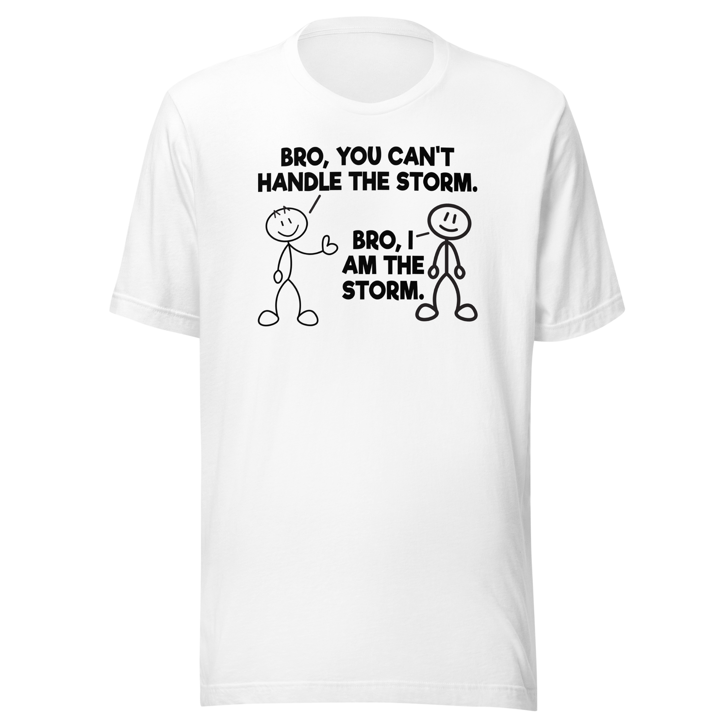 bro-you-cant-handle-the-storm-bro-i-am-the-storm-motivational-tee-life-t-shirt-motivational-tee-storm-t-shirt-resilience-tee#color_white