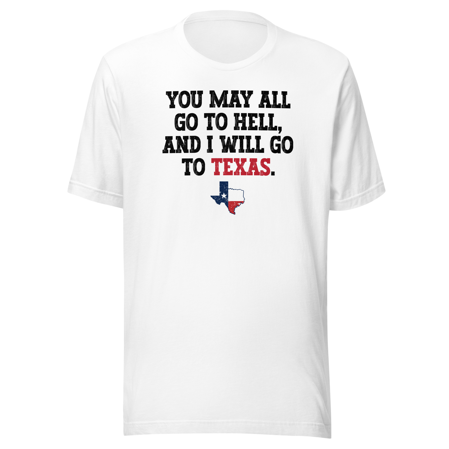 you-may-all-go-to-hell-and-i-will-go-to-texas-life-tee-travel-t-shirt-life-tee-texas-t-shirt-bold-tee#color_white