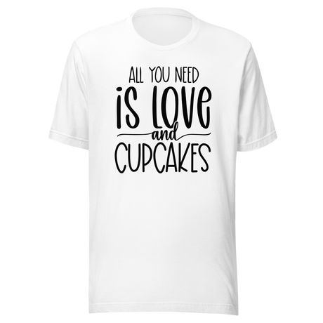 all-you-need-is-love-and-cupcakes-food-tee-life-t-shirt-love-tee-cupcakes-t-shirt-foodie-tee#color_white