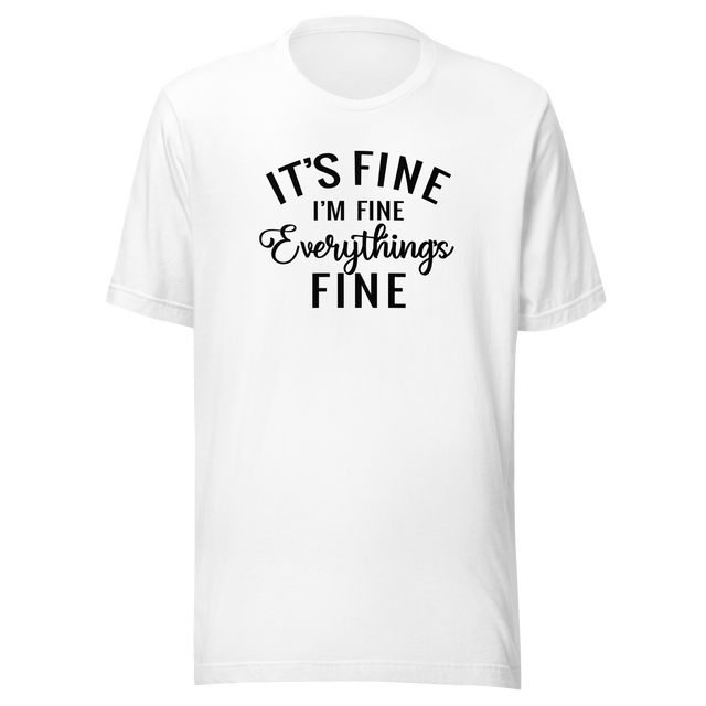 its-fine-im-fine-everythings-fine-life-tee-relax-t-shirt-happy-tee-confident-t-shirt-inspirational-tee#color_white