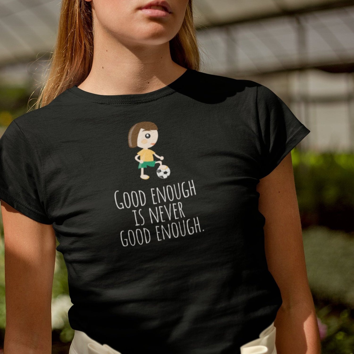 good-enough-is-never-good-enough-good-tee-enough-t-shirt-never-tee-soccer-t-shirt-womens-tee#color_black
