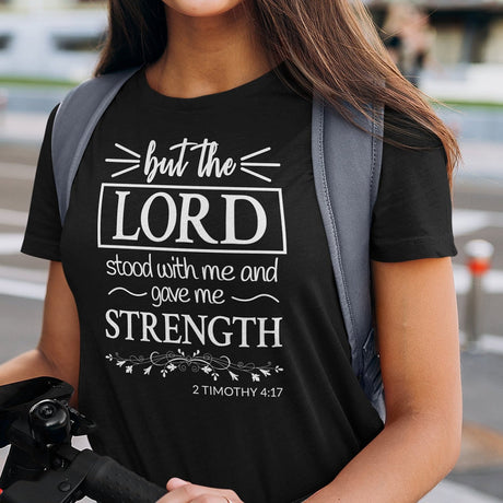 but-the-lord-stood-with-me-and-gave-me-strength-2-timothy-4-17-christian-tee-2-timothy-4-17-t-shirt-bible-tee-jesus-t-shirt-tee#color_black