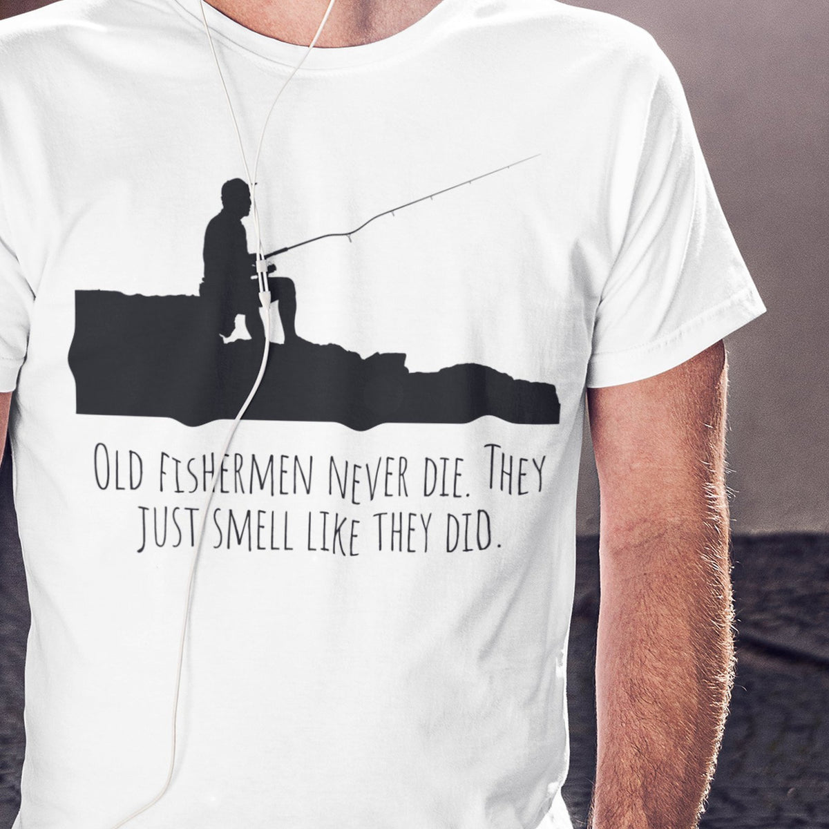 Old Fishermen Never Die. They Just Smell Like They Did. - Old Tee