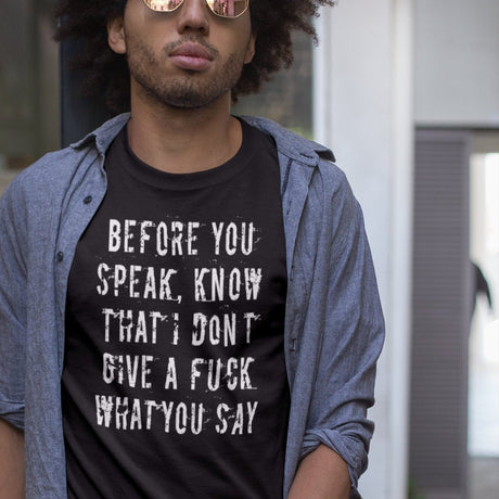 before-you-speak-know-that-i-dont-give-a-fuck-what-you-say-fuck-tee-life-t-shirt-arrogant-tee-t-shirt-tee#color_black