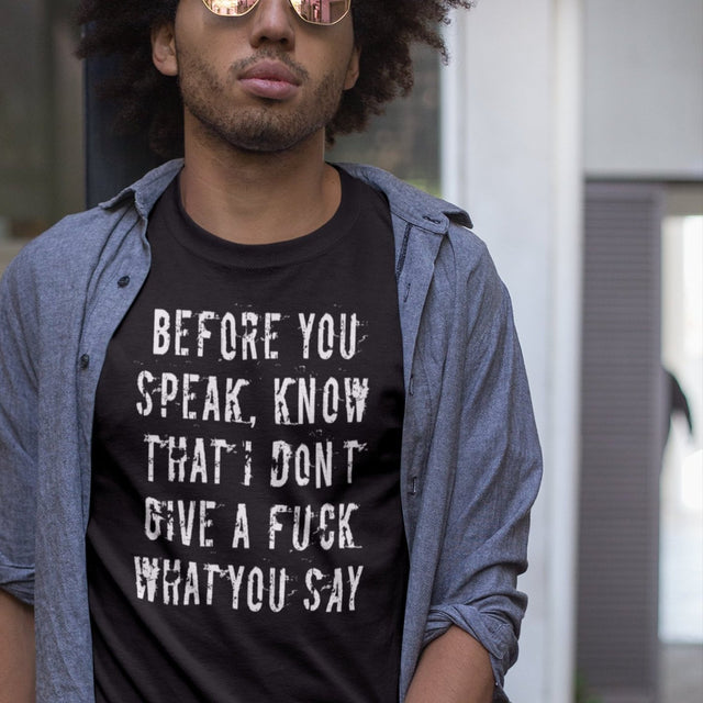 before-you-speak-know-that-i-dont-give-a-fuck-what-you-say-fuck-tee-life-t-shirt-arrogant-tee-t-shirt-tee#color_black