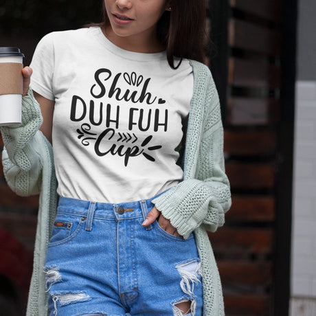 shuh-duh-fuh-cup-stfu-tee-humor-t-shirt-vibes-tee-t-shirt-tee#color_white