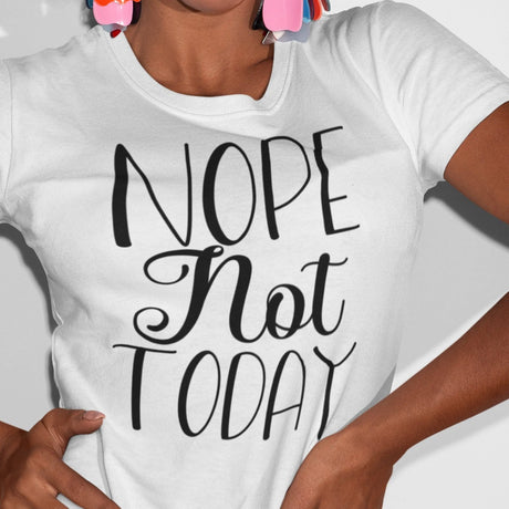 nope-not-today-nope-tee-vibes-t-shirt-life-tee-t-shirt-tee#color_white