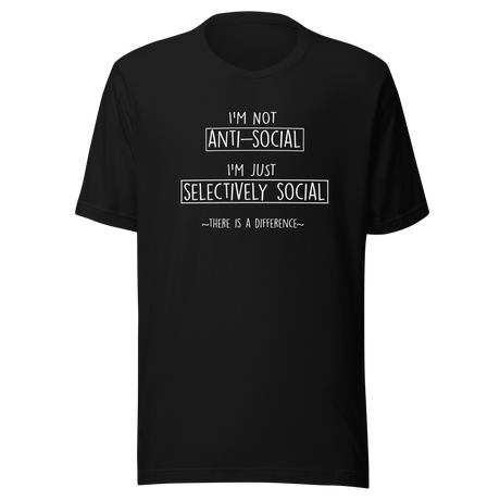 im-not-anti-social-i-am-selectively-social-there-is-a-difference-nerd-tee-anti-t-shirt-funny-tee-shy-t-shirt-humor-tee#color_black