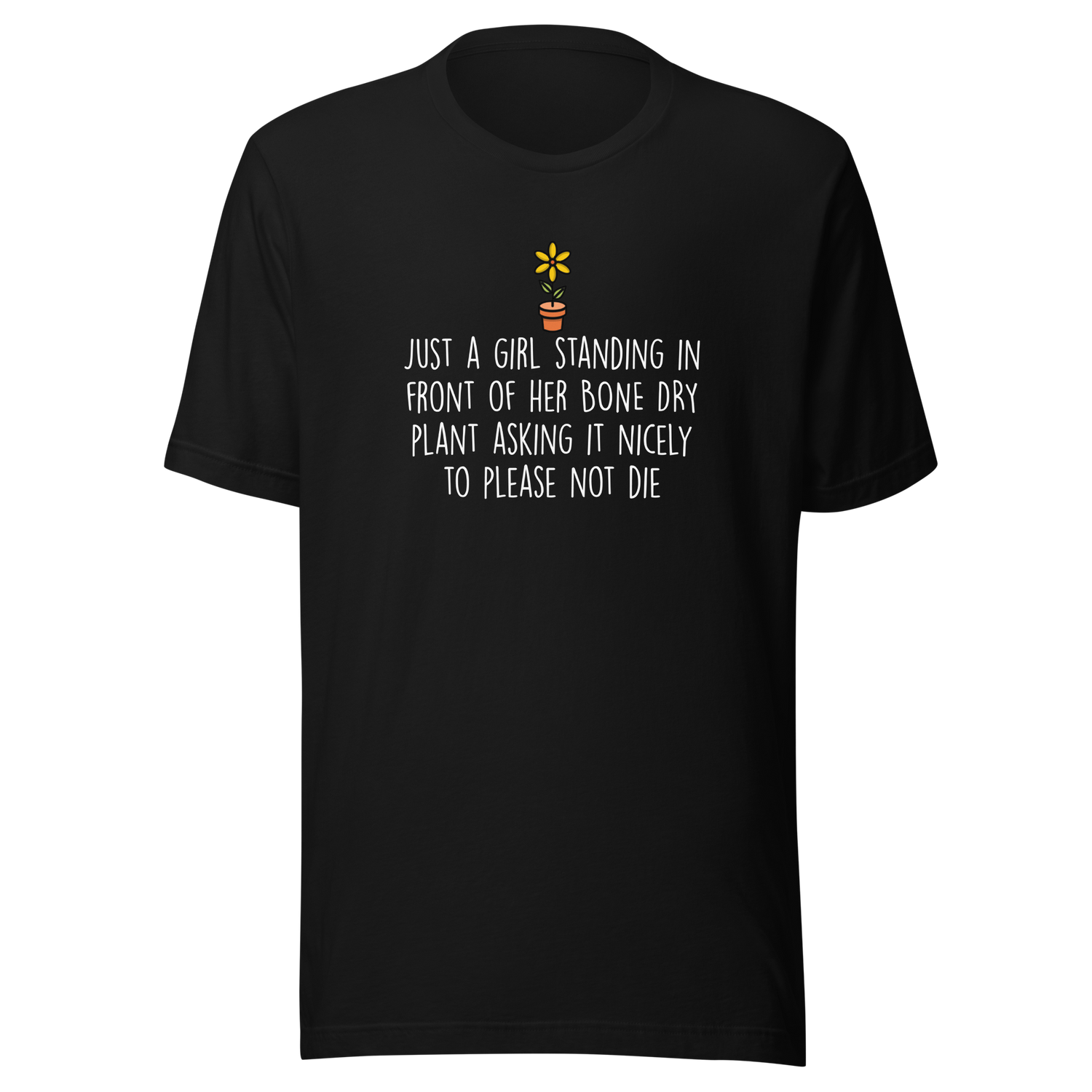 just-a-girl-standing-in-front-of-her-bone-dry-plant-asking-it-nicely-to-please-not-die-girl-tee-plant-t-shirt-bone-tee-life-t-shirt-inspirational-tee#color_black