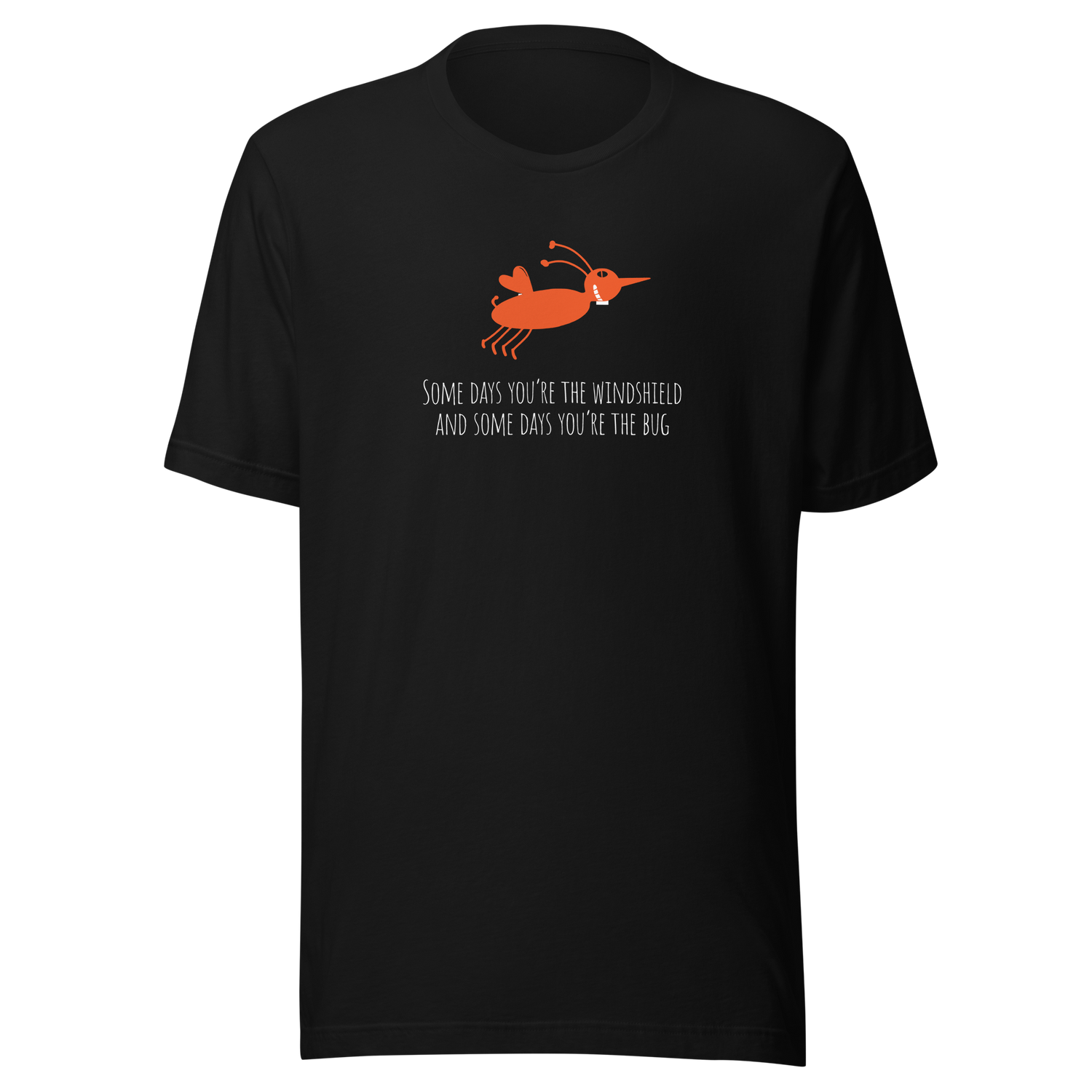 some-days-youre-the-windshield-and-some-days-youre-the-bug-bug-tee-silly-t-shirt-windshield-tee-life-t-shirt-truth-tee#color_black