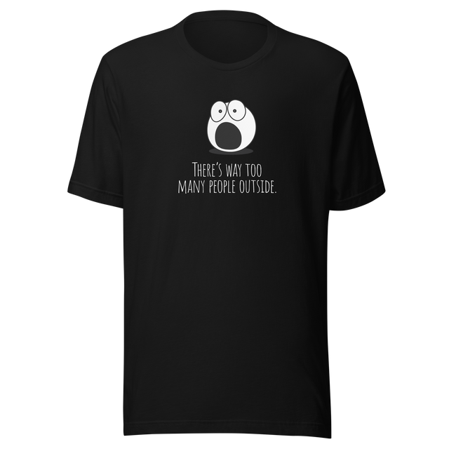 theres-way-too-many-people-outside-too-many-people-tee-too-peopley-t-shirt-peopley-tee-funny-t-shirt-introvert-tee#color_black