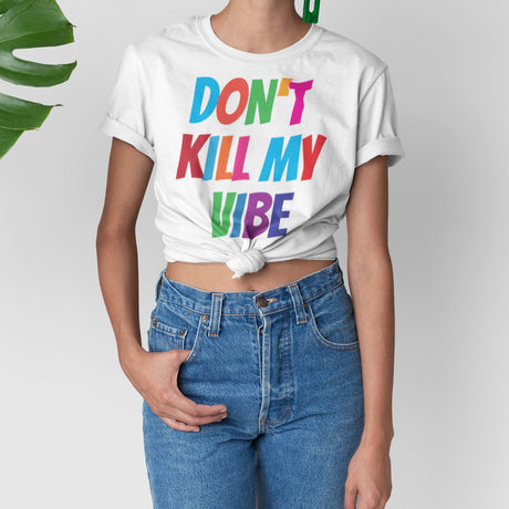 dont-kill-my-vibe-dont-tee-vibes-t-shirt-life-tee-t-shirt-tee#color_white