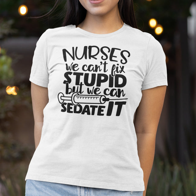 nurses-we-cant-fix-stupid-but-we-can-sedate-it-nurse-tee-stupid-t-shirt-sedate-tee-t-shirt-tee#color_white