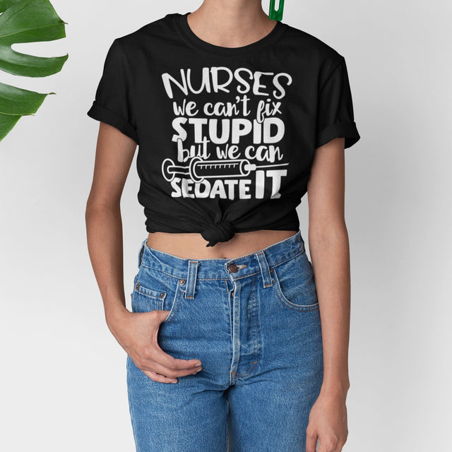 nurses-we-cant-fix-stupid-but-we-can-sedate-it-nurse-tee-stupid-t-shirt-sedate-tee-t-shirt-tee#color_black