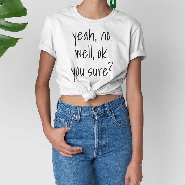 yeah-no-well-ok-you-sure-communication-tee-sarcasm-t-shirt-doubt-tee-t-shirt-tee#color_white